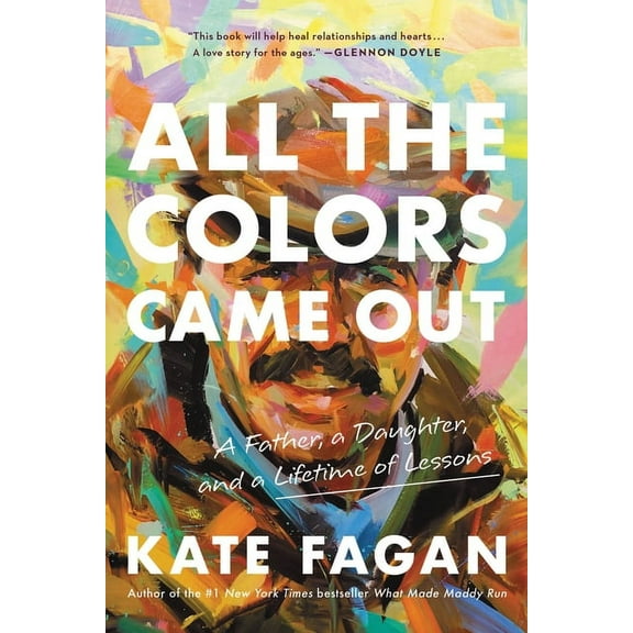 All the Colors Came Out: A Father, a Daughter, and a Lifetime of Lessons, (Paperback)