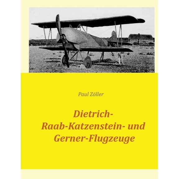 Dietrich-, Raab-Katzenstein- und Gerner-Flugzeuge, (Paperback)