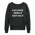 thumbnail image 3 of Instant Message - Everybody Thinks It I Just Say It - Women's Lightweight French Terry Long Sleeve Shirt, 3 of 6