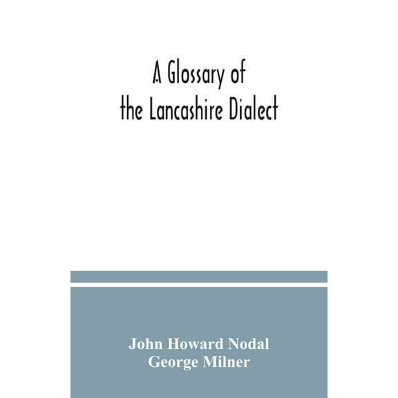 A glossary of the Lancashire dialect, (Paperback)