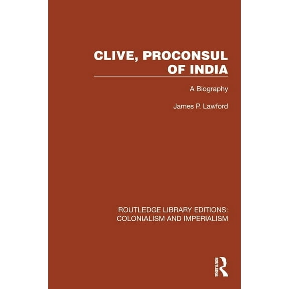 Routledge Library Editions: Colonialism Clive, Proconsul of India: A Biography, (Paperback)