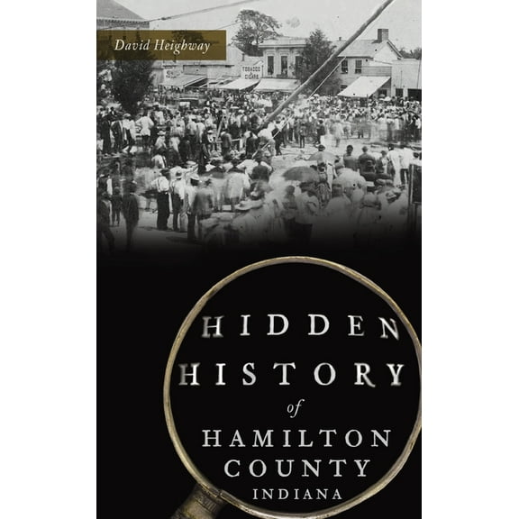 Hidden History: Hidden History of Hamilton County, Indiana (Hardcover)