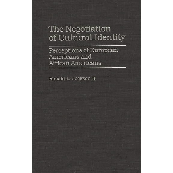The Negotiation of Cultural Identity: Perceptions of European Americans and African Americans, (Hardcover)