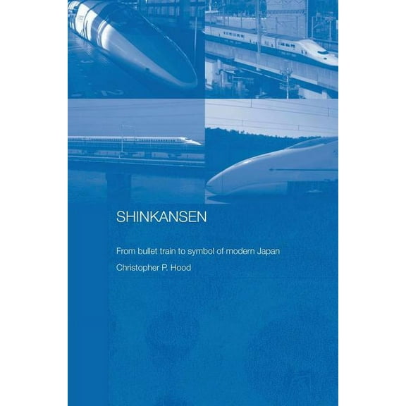Routledge Contemporary Japan Shinkansen: From Bullet Train to Symbol of Modern Japan, (Paperback)