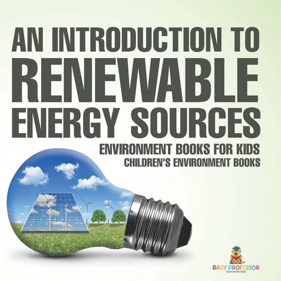 An Introduction to Renewable Energy Sources: Environment Books for Kids Children's Environment Books, (Paperback)