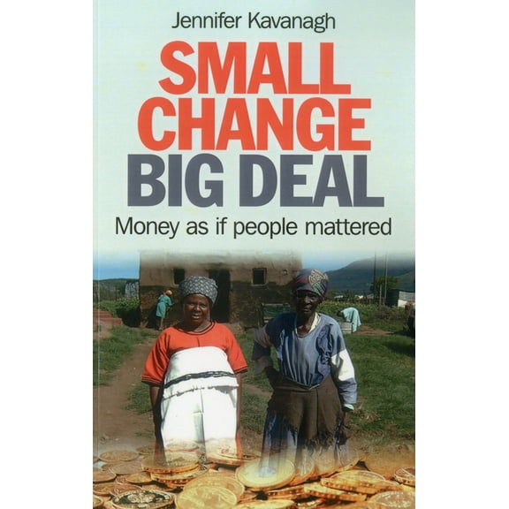 Small Change, Big Deal : Money as if People Mattered (Paperback)