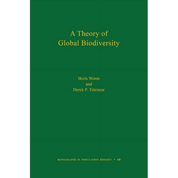 Monographs in Population Biology A Theory of Global Biodiversity, Book 60, (Hardcover)