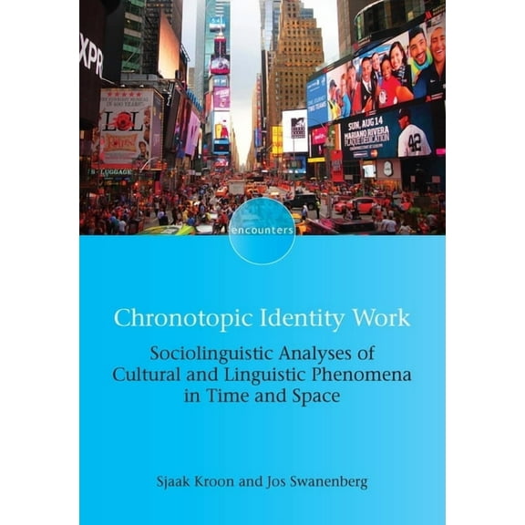 Encounters Chronotopic Identity Work: Sociolinguistic Analyses of Cultural and Linguistic Phenomena in Time and Space, Book 18, (Paperback)