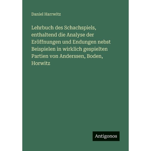 Lehrbuch des Schachspiels, enthaltend die Analyse der ErÃ¶ffnungen und Endungen nebst Beispielen in wirklich gespielten P, (Paperback)