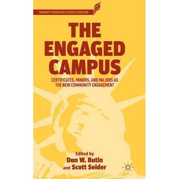 Community Engagement in Higher Education The Engaged Campus: Certificates, Minors, and Majors as the New Community Engagement, (Hardcover)