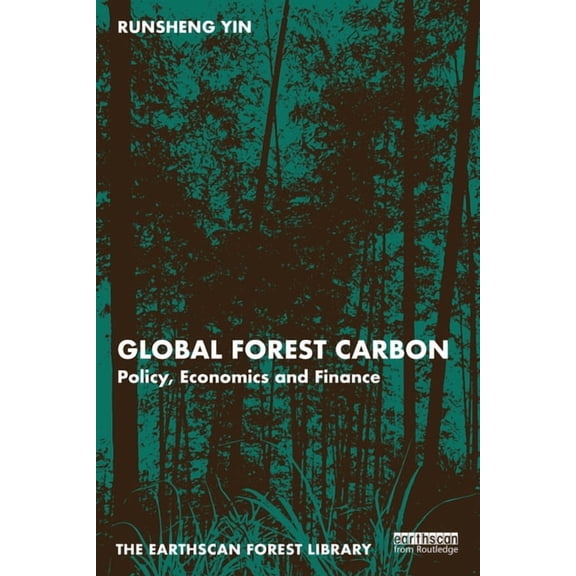 Earthscan Forest Library Global Forest Carbon: Policy, Economics and Finance, (Paperback)