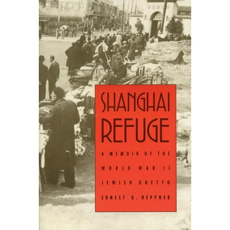 Shanghai Refuge : A Memoir of the World War II Jewish