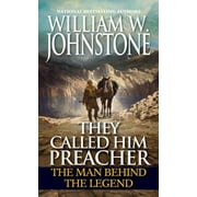 WILLIAM W JOHNSTONE Preacher/First Mountain Man: They Called Him Preacher : The Man behind the Legend (Paperback)