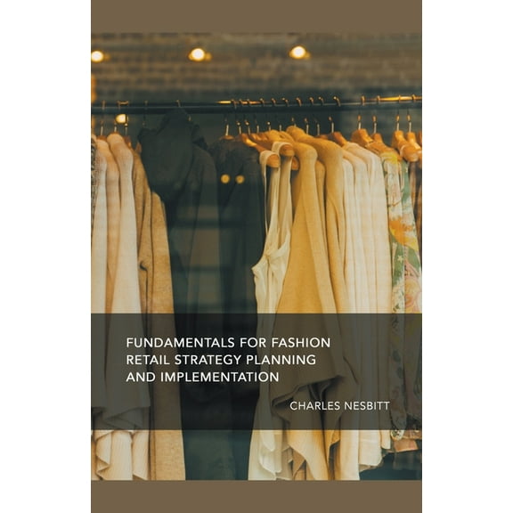 Fundamentals for Fashion Retail Strategy Planning and Implementation, (Paperback)