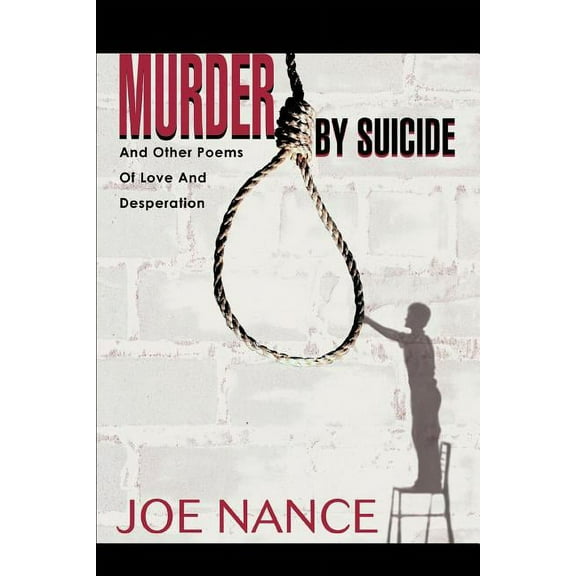 Murder By Suicide: And Other Poems Of Love And Desperation