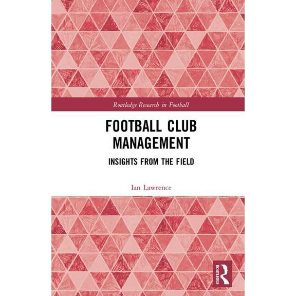 Routledge Research in Football Football Club Management: Insights from the Field, (Hardcover)