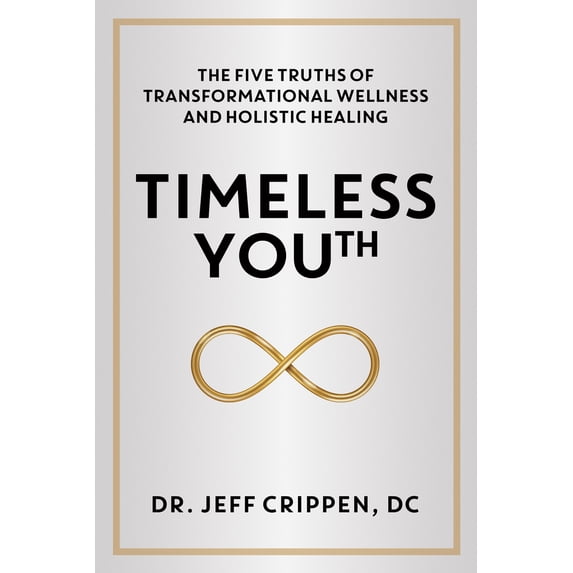 Pre-Owned Timeless Youth: The Five Truths of Transformational Wellness and Holistic Healing (Hardcover) 1944194851 9781944194857
