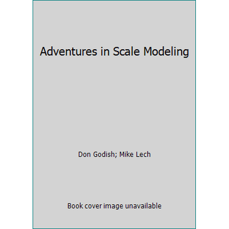 Adventures in Scale Modeling [Hardcover - Used]