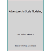 Adventures in Scale Modeling [Hardcover - Used]