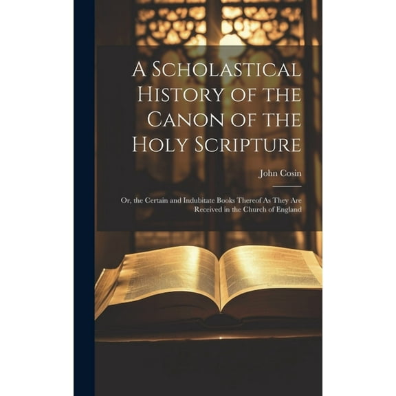 A Scholastical History of the Canon of the Holy Scripture (Hardcover)