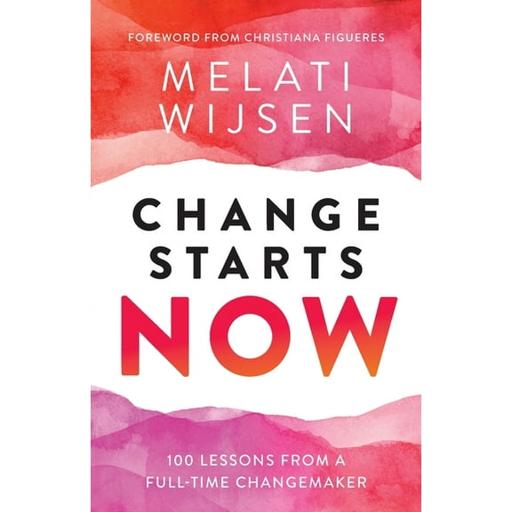 Change Starts Now: 100 Lessons from a full-time Changemaker, (Paperback)