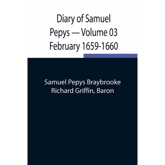 Diary Of Samuel Pepys - Volume 03: February 1659-1660, (Paperback)