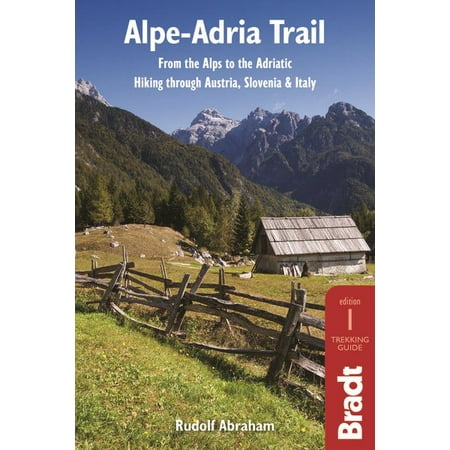 Alpe-Adria Trail : From the Alps to the Adriatic: A Guide to Hiking Through Austria, Slovenia and Italy - (Best Italian Alps Towns)