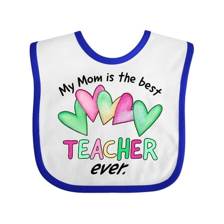 My Mom is the Best Teacher Ever Baby Bib (Best 1 Liners Ever)