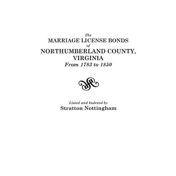 Marriage License Bonds of Northumberland County, Virginia, from 1783 to 1850, (Paperback)