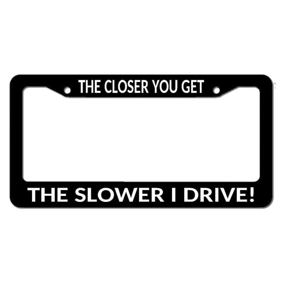 The Closer You Get The Slower I Drive Funny JDM Tailgating License Plate Frame