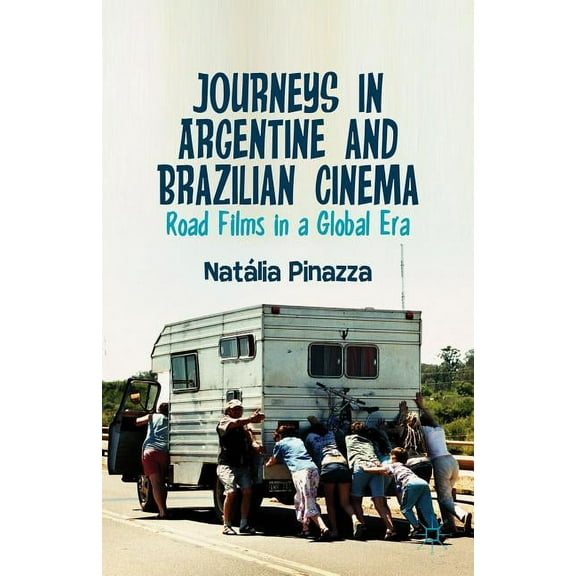 Journeys in Argentine and Brazilian Cinema: Road Films in a Global Era, (Hardcover)