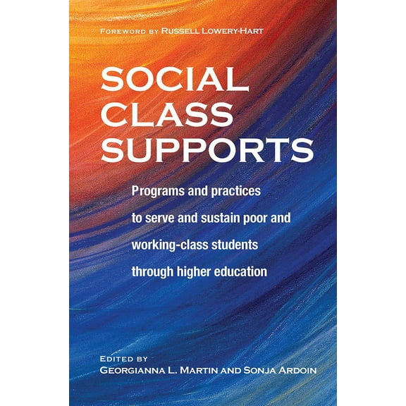 Social Class Supports: Programs and Practices to Serve and Sustain Poor and Working-Class Students Through Higher Educat, (Paperback)