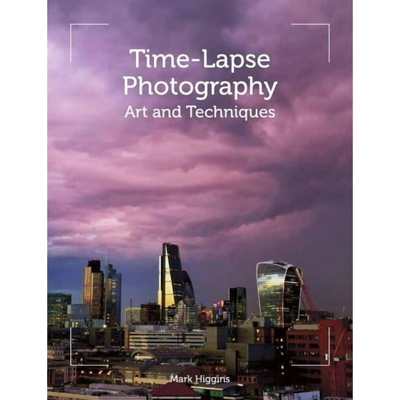 Time-Lapse Photography : Art and Techniques (Paperback)