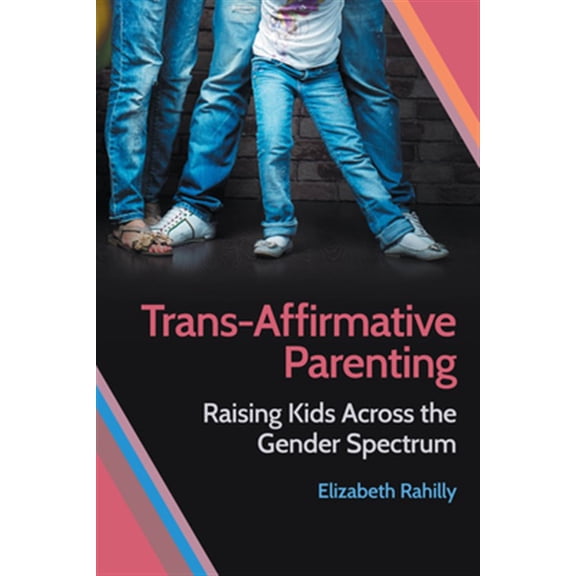 Pre-Owned Trans-Affirmative Parenting: Raising Kids Across the Gender Spectrum (Paperback)
