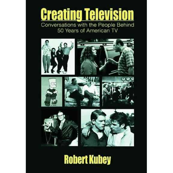 Routledge Communication Creating Television: Conversations With the People Behind 50 Years of American TV, (Paperback)