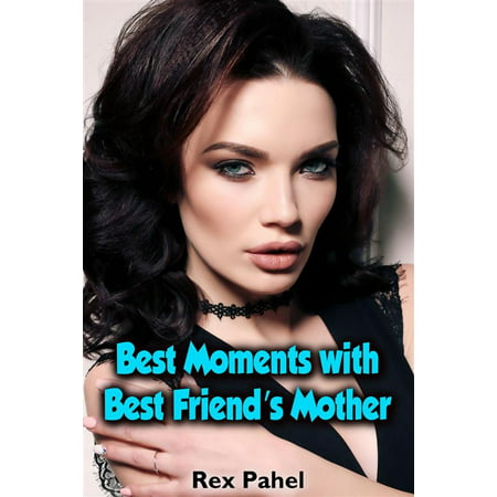 Best Moments with Best Friend’s Mother - eBook