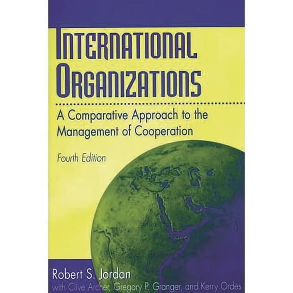 International Organizations: A Comparative Approach to the Management of Cooperation Degreesl Fourth Edition, (Paperback)