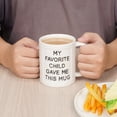 thumbnail image 2 of 11oz Funny Ceramic Coffee Mug for Mom Dad - My Favorite Child Gave Me This Mug - Microwave Dishwasher Safe Novelty Gift - White, 2 of 7