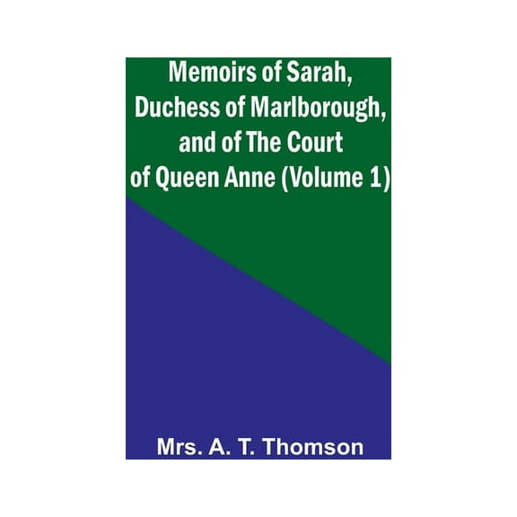 Memoirs of Sarah, Duchess of Marlborough, and of the Court of Queen Anne (Volume 1), (Paperback)