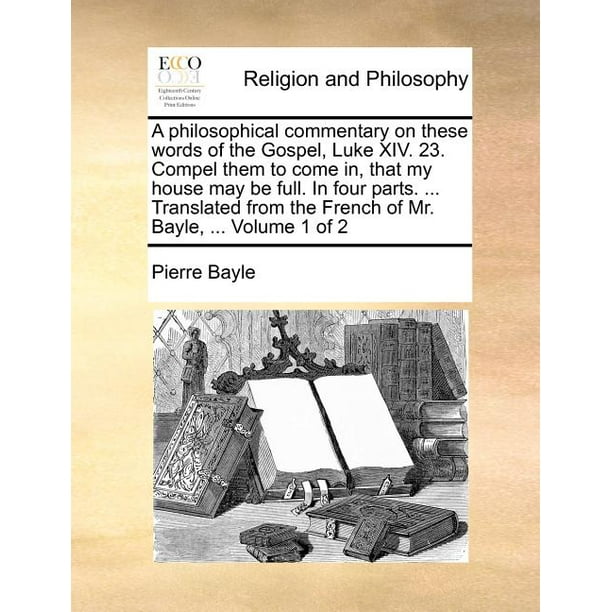 A Philosophical Commentary On These Words Of The Gospel Luke Xiv 23 Compel Them To Come A Philosophical Commentary On These Words Of The Gospel Luke Xiv 23 Compel Them To Come