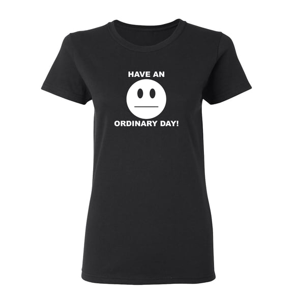 Have An Ordinary Day Sarcastic Novelty Gift Idea Adult Humor Funny Women's Casual Tees