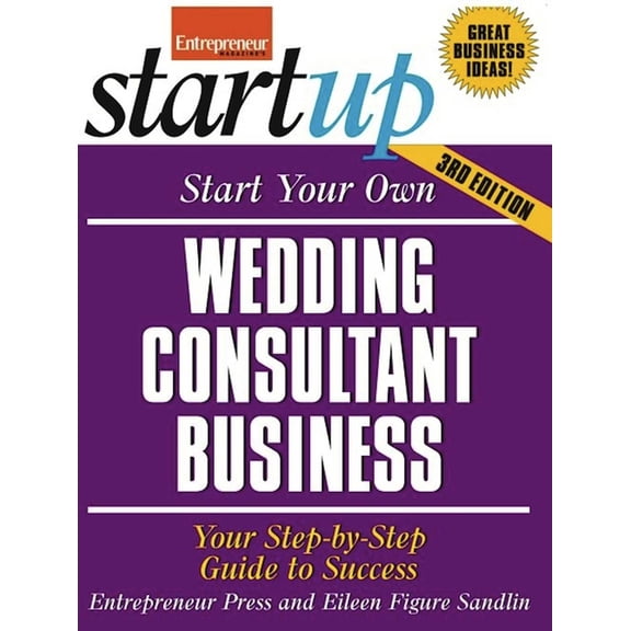 Startup Start Your Own Wedding Consultant Business: Your Step-By-Step Guide to Success, (Paperback)