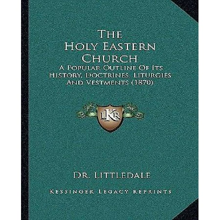 The Holy Eastern Church: A Popular Outline of Its History, Doctrines, Liturgies and Vestments (1870)
