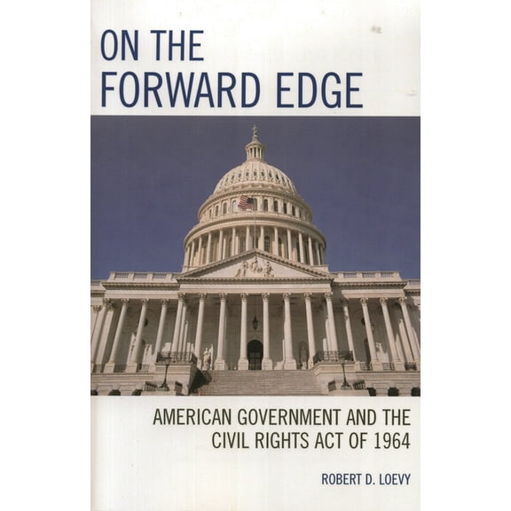 On the Forward Edge: American Government and the Civil Rights Act of 1964, (Paperback)