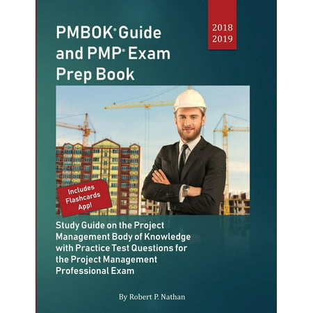 Pmbok Guide and Pmp Exam Prep Book 2018-2019: Study Guide on the Project Management Body of Knowledge with Practice Test Questions for the Project Management Professional Exam by Robert P. Nathan