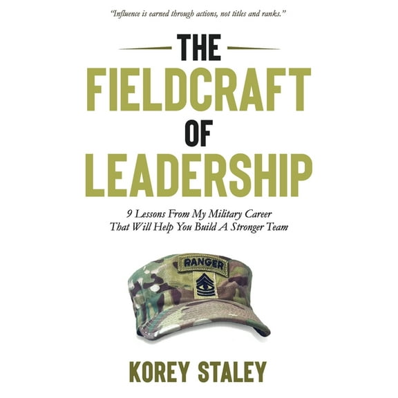 The Fieldcraft of Leadership: 9 Lessons from My Military Career That Will Help You Build a Stronger Team, (Paperback)