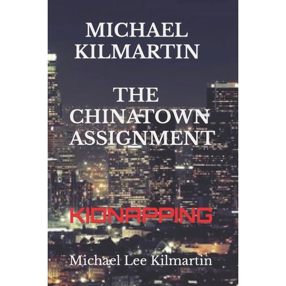 Michael Kilmartin THE CHINATOWN ASSIGNMENT : Kidnapping (Paperback)