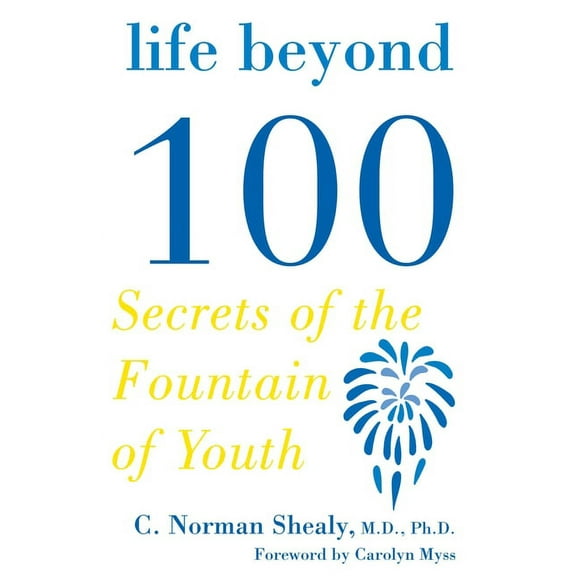 Life Beyond 100: Secrets of the Fountain of Youth, (Paperback)