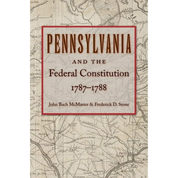 Pennsylvania and the Federal Constitution, 1787-1788 (Hardcover)