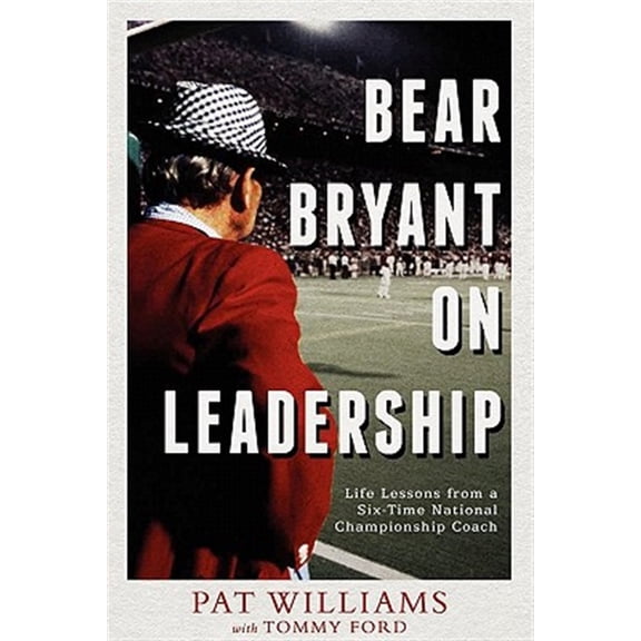 Pre-Owned Bear Bryant on Leadership: Life Lessons from a Six-Time National Championship Coach (Paperback) 1599322102 9781599322100